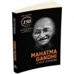 Mahatma Gandhi. O viata legendara (Biografia)