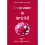 Incursiune în invizibil - Omraam Mikhael Aivanhov