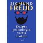 Despre psihologia vieții erotice - Sigmund Freud