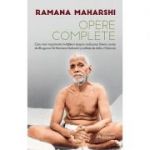 Opere complete. Cele mai importante învăţături despre realizarea Sinelui - Ramana Maharshi