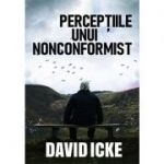Percepțiile unui nonconformist - David Icke