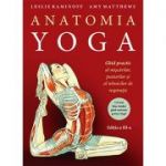 Anatomia YOGA. Ghid practic al mişcărilor, posturilor şi al tehnicilor de respiraţie