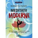 Meditatii Moderne. 101 meditatii ghidate pentru a te relaxa, a te vindeca si a te conecta cu propriul spirit