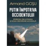 Putin împotriva Occidentului - Armand Goșu