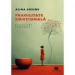 Fragilitate emotionala - Alina Arsene