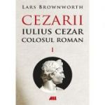 Iulius Cezar, Colosul roman (CEZARII – Vol. 1)