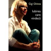 Iubirea care vindeca - Gigi Ghinea