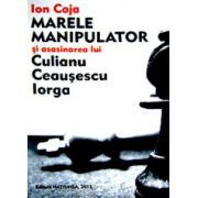 Marele Manipulator si asasinarea lui Culianu, Ceausescu, Iorga