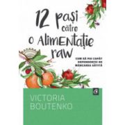 12 pasi catre o alimentatie raw - Victoria Boutenko