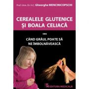 Cerealele glutenice și boala celiacă - Gheorghe Mencinicopschi