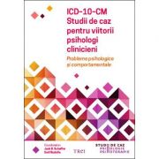 ICD-10-CM. Studii de caz pentru viitorii psihologi clinicieni