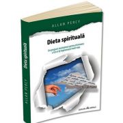 Dieta spirituala. Un program revolutionar pentru eliminarea a tot ce iti ingreuneaza inutil viata