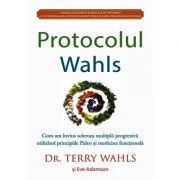 Protocolul Wahls. Cum am învins scleroza multiplă progresivă utilizând principiile Paleo şi medicina funcţională