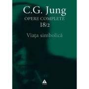 Viaţa simbolică - Opere Complete, vol. 18/2 - C. G. Jung