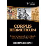 Corpus Hermeticum. Textele fundamentale şi învăţăturile tainice de iniţiere în hermetism