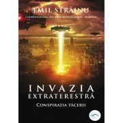Invazia extraterestra. Conspiratia tacerii - Emil Strainu