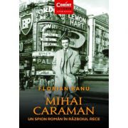 Mihai Caraiman, un spion roman in razboiul rece