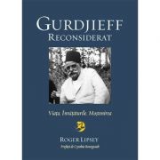 Gurdjieff reconsiderat. Viaţa. Învăţăturile. Moştenirea