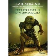 Extraterestrul din lumea duala - Emil Strainu