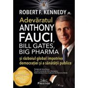Adevăratul Anthony Fauci, Bill Gates, Big Pharma şi războiul global împotriva democraţiei şi sănătaţii publice