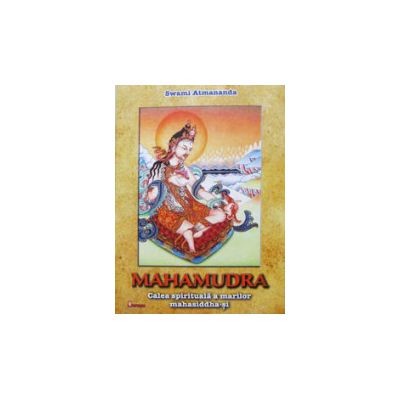 Mahamudra. Calea spirituala a marilor mahasiddhasi
