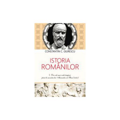Istoria Romanilor (3 vol.) - Constantin C. Giurescu