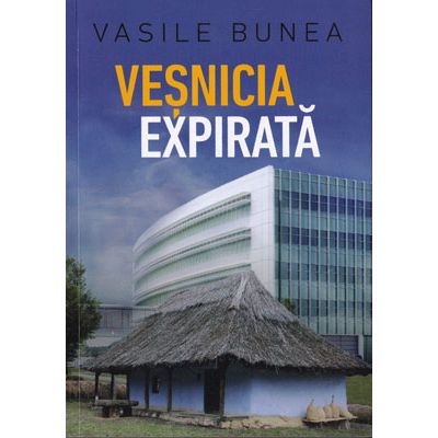Veșnicia expirată - Vasile Bunea