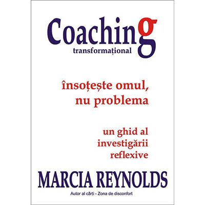 Coaching transformational. Insoteste omul, nu problema