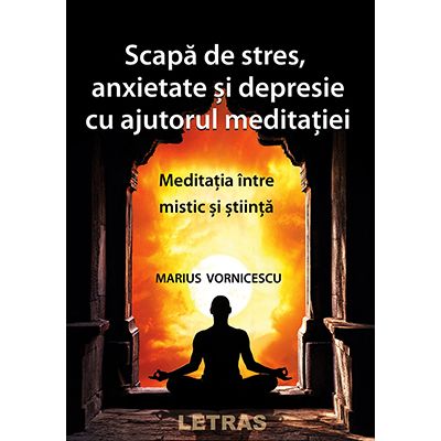 Scapa de stres, anxietate si depresie cu ajutorul meditatiei
