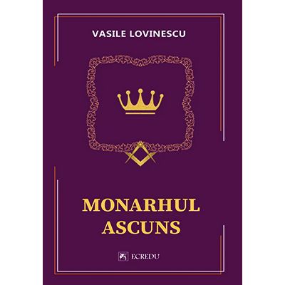Monarhul ascuns - Vasile Lovinescu