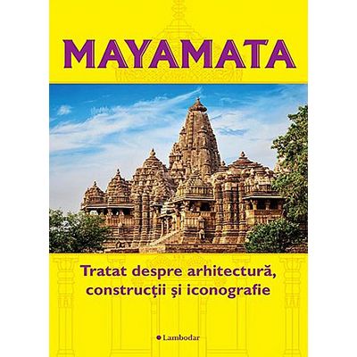 Mayamata - tratat despre arhitectură, construcţii şi iconografie