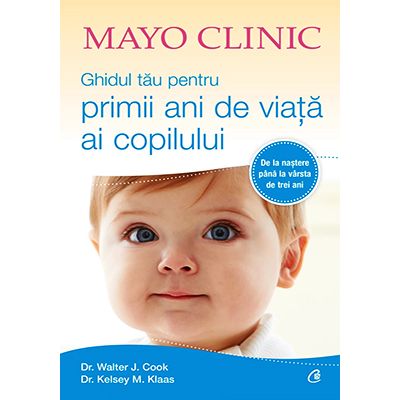 Mayo Clinic. Ghidul tău pentru primii ani de viață ai copilului